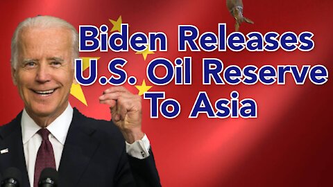 Biden Admin. releases America's Strategic Oil Reserve to Asia.