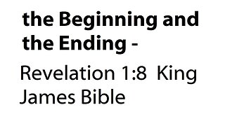 the Beginning and the Ending - Revelation 1:8 King James Bible