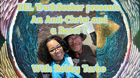 REL TruthSeeker: An Anti-Christ and a Reset? With Robby Turbo FOR REAL THIS TIME