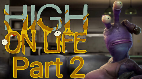 High on Life - Part 2