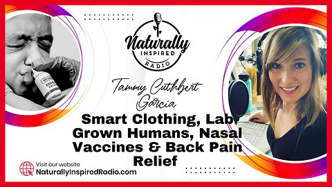 Smart Clothing, Lab Grown Humans, Nasal Vaccines & Back Pain Relief