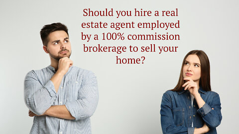 Should you hire a real estate agent employed by a 100% commission brokerage to sell your home?