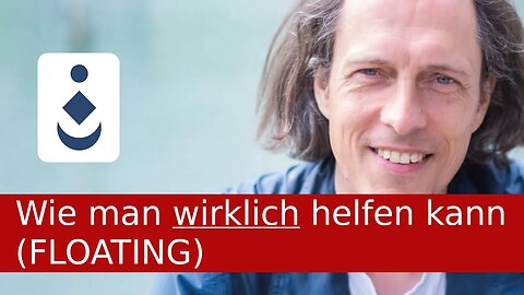 Wie man wirklich helfen kann (FLOATING Traumatherapie)