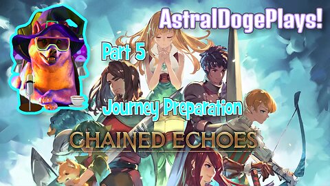 Chained Echoes ~ Part 5: Journey Preparation