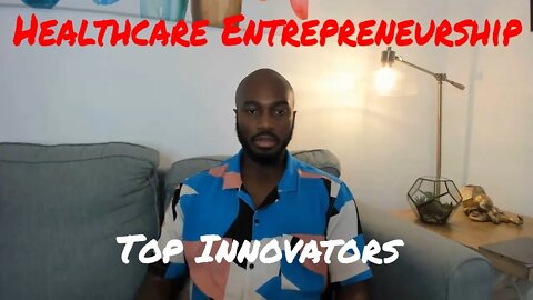 Examples of innovators in Healthcare Entrepreneurship