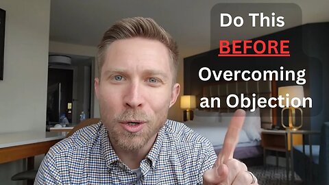 Do This BEFORE Overcoming an Objection