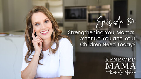 Strengthening You, Mama: What Do You and Your Children Need Today?