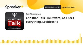 Christian Talk - Be Aware, God Sees Everything. Leviticus 13