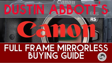 Dustin Abbott's Canon Full Frame Mirrorless Buying Guide