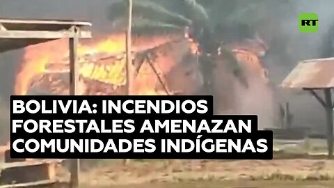 Pueblos indígenas y reservas naturales en peligro por incendios forestales en Bolivia