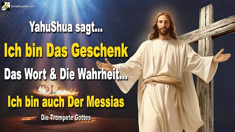 Ich bin Das Geschenk, Das Wort & Die Wahrheit… Ich bin auch Der Messias 🎺 Die Trompete Gottes