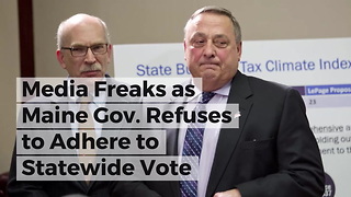 Media Freaks as Maine Gov. Refuses to Adhere to Statewide Vote