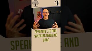 Speaking Life and Speaking Death as Dads