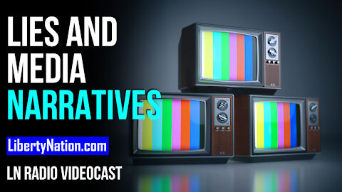 Lies, Damned Lies, and Media Narratives - LN Radio Videocast