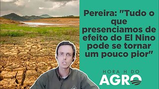 Alerta: El Niño vai durar mais que o esperado, projeta agência climática dos EUA I HORA H DO AGRO