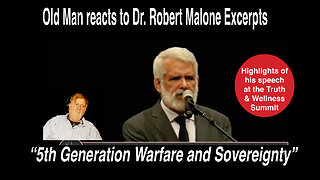 Old Man reacts to excerpts of Dr. Robert Malone's speech on "5th Generation Warfare & Sovereignty."