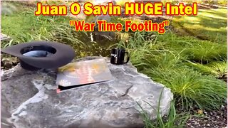 Juan O Savin HUGE Intel: "War Time Footing"