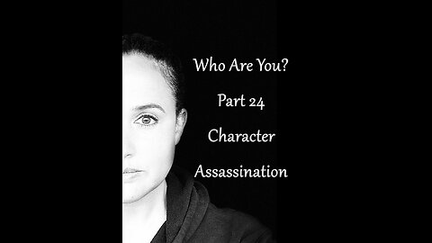 Who Are You? Part 24: Character Assassination