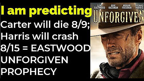 I am predicting- Carter will die 8/9; Harris will crash 8/13 = EASTWOOD UNFORGIVEN PROPHECY