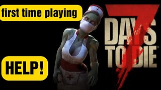 7 days to die. first time playing