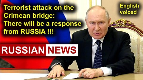 Terrorist attack on the Crimean bridge: there will be a response from Russia! Putin, Ukraine