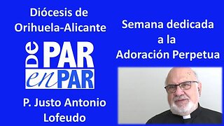 Semana dedicada a la Adoración Perpetua en la Diócesis de Orihuela Alicante P. Justo Antonio Lofeudo