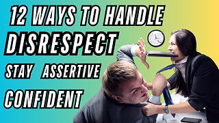 12 Powerful Tips To Handle Disrespectful People Like A Boss: Assertiveness Strategies