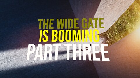 The Wide Gate Is Booming—Part Three