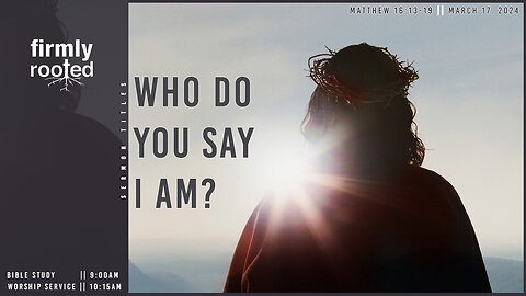 Who Do You Say I Am? || March 17, 2024