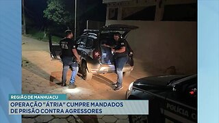 Região de Manhuaçu: Operação Átria Cumpre Mandados de Prisão contra Agressores.