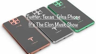 Twitter, Texas Telsa Phone It's The Elon Musk Show