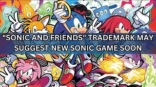 "Sonic and Friends" Trademark Could Mean New Game