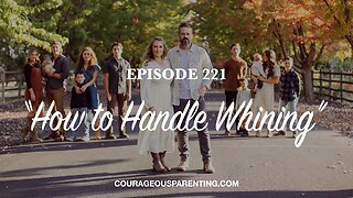 Episode 221 - “How to Handle Whining”