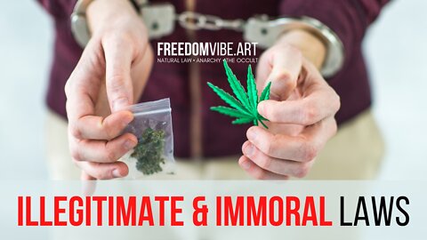 All Anti-Drug Laws Are Immoral & Illegitimate