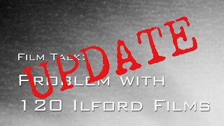 Film Talk - UPDATE - Ilford 120 films, I have a big problem