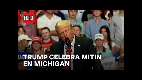 Donald Trump realiza mitin en Michigan y habla de México y TLCAN - Las Noticias