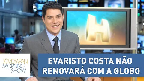 Evaristo Costa vai tirar ano sabático e não renovará com a Globo | Morning Show