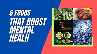 6 FOODS THAT BOOST MENTAL HEALTH