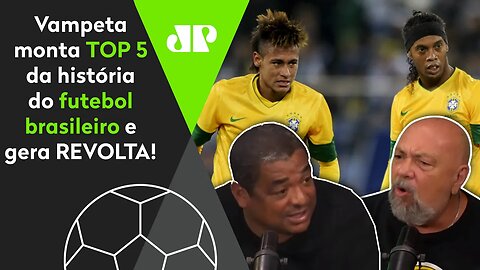 "VOCÊ TÁ DE SACANAGEM!" Vampeta elege TOP 5 da história do Brasil e gera REVOLTA!