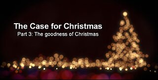 The Case For Christmas-Pt 3 - The Goodness of Christmas - 12/24/2023 with Pastor Dan Fisher