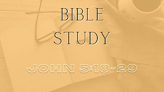 Bible Study - Gospel Of John - John 5:18-29