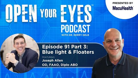 Ep 91 Part 3 - "Blue Light and Floaters" Joseph Allen OD, FAAO, Diplo ABO