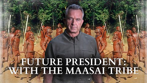 Our Future President, RFK Jr.: With The Maasai People