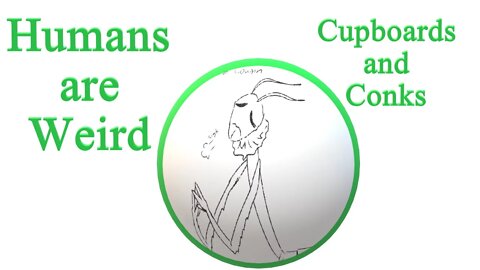 Humans are Weird - Cupboards and Conks - Audio Narration and Animatic