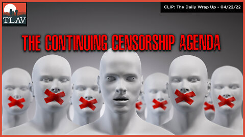 The Continuing Censorship Agenda