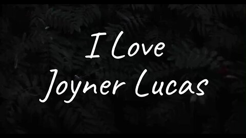 Joyner Lucas - I Love (Lyrics)