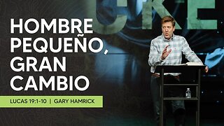 Hombre Pequeño, Gran Cambio | Lucas 19:1-10 | Gary Hamrick