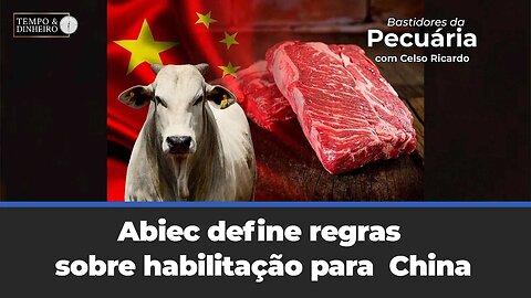 Abiec define regras sobre habilitação para China e entrega ao Mapa, comenta Celso Ricardo