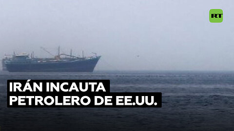 La Armada de Irán anuncia la incautación de un petrolero estadounidense