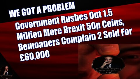 Government Rushes Out 1.5 Million More Brexit 50p Coins, Remoaners Complain 2 Sold For £60,000